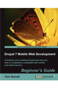 Drupal 7 Mobile Web Development Beginner's Guide