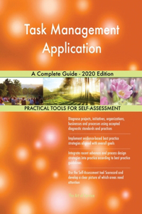 Task Management Application A Complete Guide - 2020 Edition