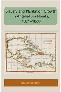 Slavery and Plantation Growth in Antebellum Florida 1821-1860