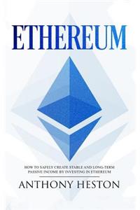 Ethereum: How to Safely Create Stable and Long-Term Passive Income by Investing in Ethereum