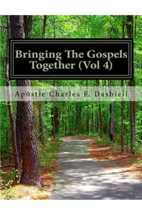 Bringing The Gospels Together (Vol 4)