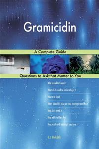 Gramicidin; A Complete Guide