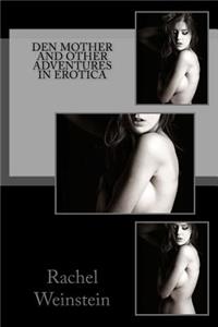 Den Mother and Other Adventures in Erotica