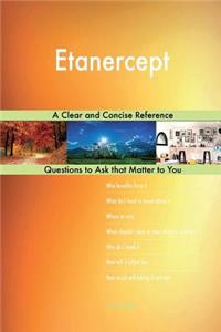 Etanercept; A Clear and Concise Reference