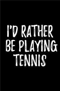 I'd Rather Be Playing Tennis
