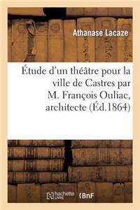 Étude d'un théâtre pour la ville de Castres par M. François Ouliac, architecte