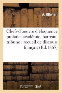 Chefs-d'Oeuvre d'Éloquence Profane, Académie, Barreau, Tribune: Recueil de Discours Français