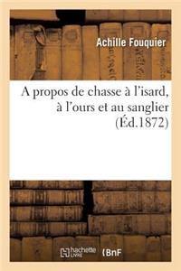 A Propos de Chasse À l'Isard, À l'Ours Et Au Sanglier