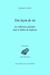 Une Lecon de Vie: Les Reflexions Generales Dans Le Theatre de Sophocle