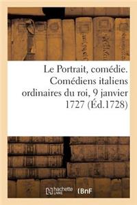 Le Portrait, comédie. Comédiens italiens ordinaires du roi, 9 janvier 1727