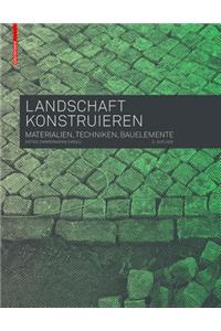 Landschaft Konstruieren: Materialien, Techniken, Bauelemente