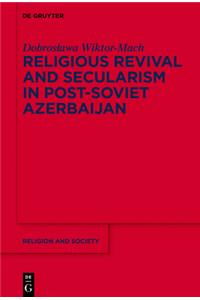 Religious Revival and Secularism in Post-Soviet Azerbaijan