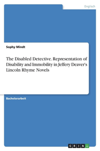 The Disabled Detective. Representation of Disability and Immobility in Jeffery Deaver's Lincoln Rhyme Novels