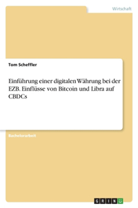 Einführung einer digitalen Währung bei der EZB. Einflüsse von Bitcoin und Libra auf CBDCs