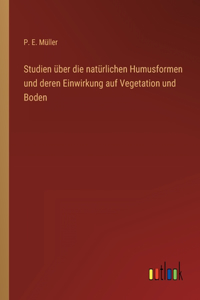Studien über die natürlichen Humusformen und deren Einwirkung auf Vegetation und Boden
