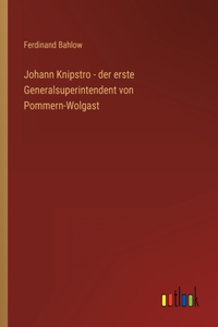 Johann Knipstro - der erste Generalsuperintendent von Pommern-Wolgast