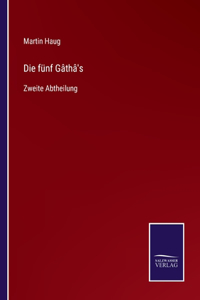 Die fünf Gâthâ's
