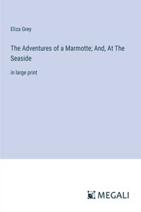 Adventures of a Marmotte; And, At The Seaside