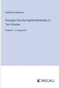 Passages from the English Notebooks; In Two Volumes