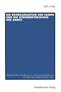 Reorganisation Der Fabrik Und Die Wiederentdeckung Der Arbeit