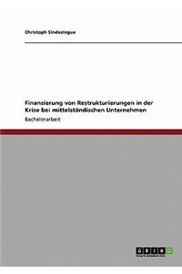 Finanzierung von Restrukturierungen in der Krise bei mittelständischen Unternehmen