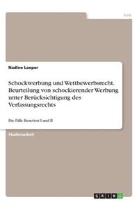 Schockwerbung und Wettbewerbsrecht. Beurteilung von schockierender Werbung unter Berücksichtigung des Verfassungsrechts