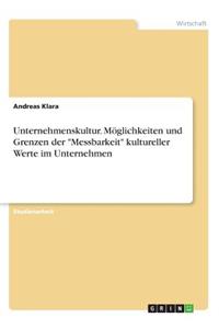 Unternehmenskultur. Möglichkeiten und Grenzen der Messbarkeit kultureller Werte im Unternehmen