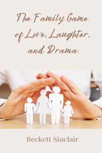 The Family Game of Love, Laughter, and Drama
