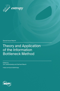 Theory and Application of the Information Bottleneck Method