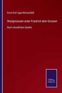 Westpreussen unter Friedrich dem Grossen