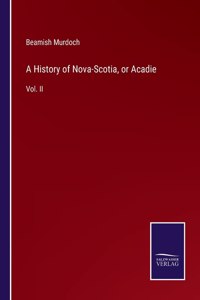 A History of Nova-Scotia, or Acadie