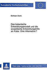 Das kubanische Entwicklungsmodell und die sowjetische Entwicklungshilfe an Kuba: Eine Alternative?