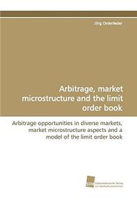 Arbitrage, Market Microstructure and the Limit Order Book