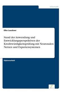 Stand der Anwendung und Entwicklungsperspektiven der Kreditwürdigkeitsprüfung mit Neuronalen Netzen und Expertensystemen