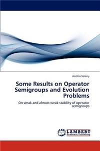 Some Results on Operator Semigroups and Evolution Problems