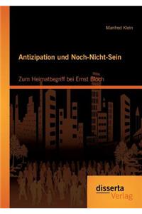 Antizipation und Noch-Nicht-Sein - Zum Heimatbegriff bei Ernst Bloch