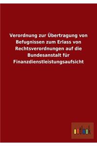 Verordnung Zur Ubertragung Von Befugnissen Zum Erlass Von Rechtsverordnungen Auf Die Bundesanstalt Fur Finanzdienstleistungsaufsicht