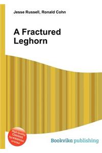 A Fractured Leghorn