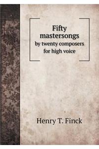 Fifty Mastersongs by Twenty Composers for High Voice
