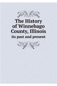 The History of Winnebago County, Illinois Its Past and Present