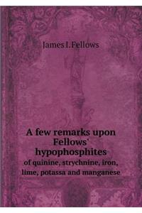 A Few Remarks Upon Fellows' Hypophosphites of Quinine, Strychnine, Iron, Lime, Potassa and Manganese