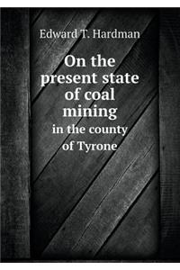 On the Present State of Coal Mining in the County of Tyrone