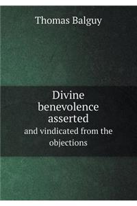 Divine Benevolence Asserted and Vindicated from the Objections