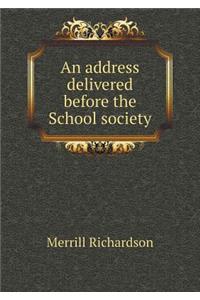 An Address Delivered Before the School Society