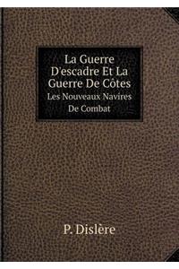 La Guerre d'Escadre Et La Guerre de Côtes Les Nouveaux Navires de Combat