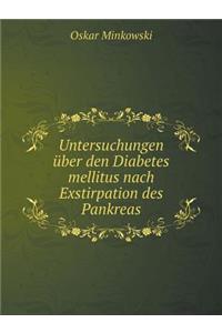 Untersuchungen Über Den Diabetes Mellitus Nach Exstirpation Des Pankreas
