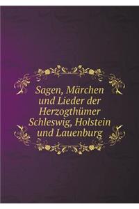 Sagen, Märchen Und Lieder Der Herzogthümer Schleswig, Holstein Und Lauenburg