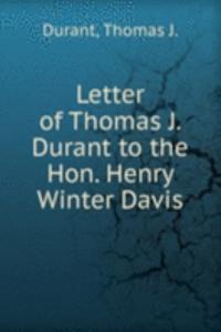 Letter of Thomas J. Durant to the Hon. Henry Winter Davis