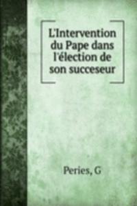 L'Intervention du Pape dans l'election de son succeseur