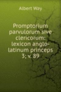 Promptorium parvulorum sive clericorum: lexicon anglo-latinum princeps